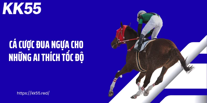 Cá cược đua ngựa cho những ai thích tốc độ