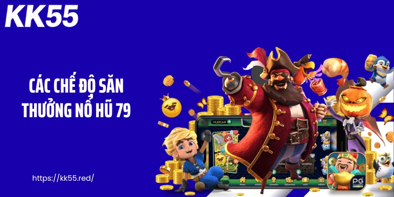 Các chế độ săn thưởng nổ hũ 79