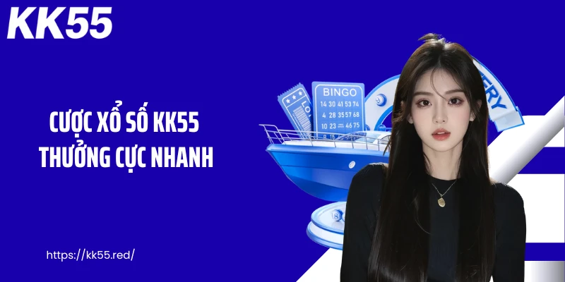 Cược xổ số KK55 thưởng cực nhanh